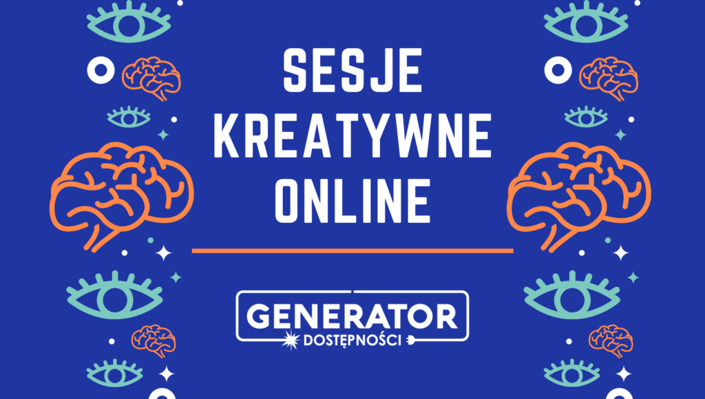 Plakat promujący warsztaty. Na niebieskim tle napis sesje kreatywne online, Generator dostępności. Z prawej i lewej strony grafiki piktogramy przedstawiające oczy i mózg.